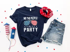 We The People Like To Party 4th of July America Shirt
