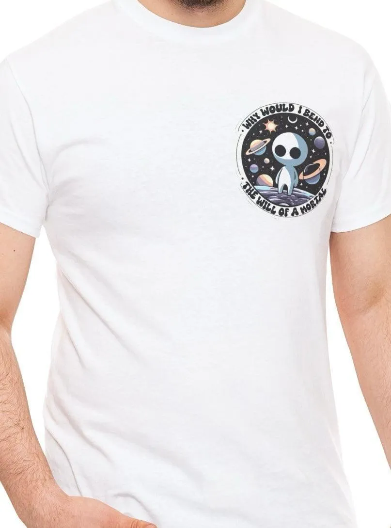 Why would I bend to the will of a Mortal? T-shirt